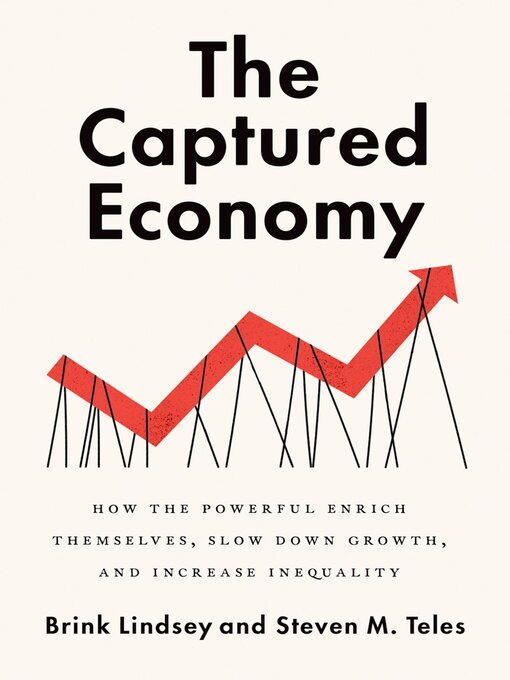 Title details for The Captured Economy by Brink Lindsey - Available